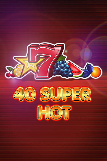 40 Super Hot бесплатная демо игра на официальном сайте Казино Вулкан